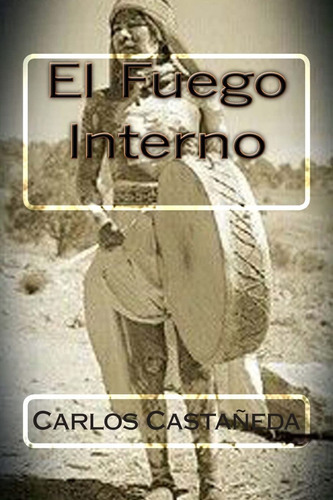 El Fuego Interno, De Castaneda, Carlos. Editorial Createspace Independent Publishing, Tapa Blanda En Español, 2015