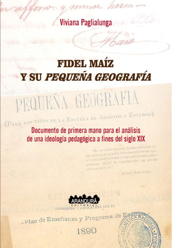 Fidel Maíz Y Su Pequeña Geografía- V. Paglialunga - Arandura