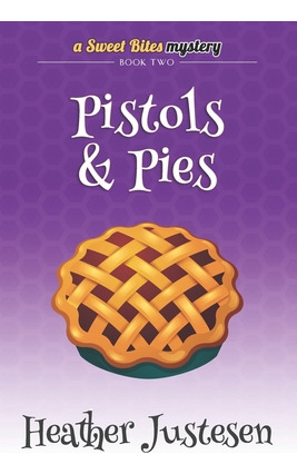 Libro Pistols & Pies (sweet Bites Book 2) - Justesen, Hea...