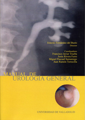 MANUAL DE UROLOGIA GENERAL (2ÃÂª EDICIÃÂN), de FERNANDEZ DEL BUSTO, ERNESTO. Editorial Ediciones Universidad de Valladolid, tapa blanda en español