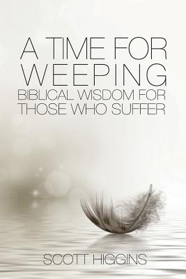 Libro A Time For Weeping: Biblical Wisdom For Those Who S...