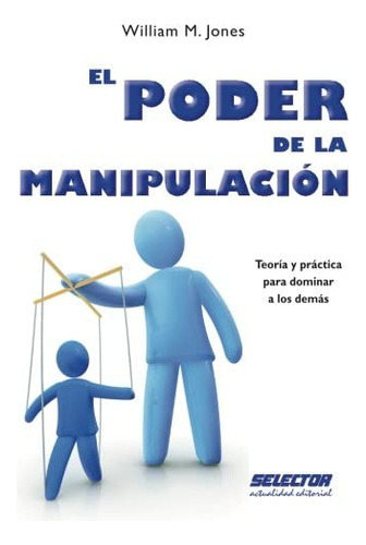 Libro: El Poder De La Manipulación: Teoría Y Práctica Para D