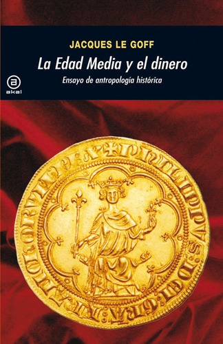 Jacques Le Goff La Edad Media y el dinero Editorial Akal