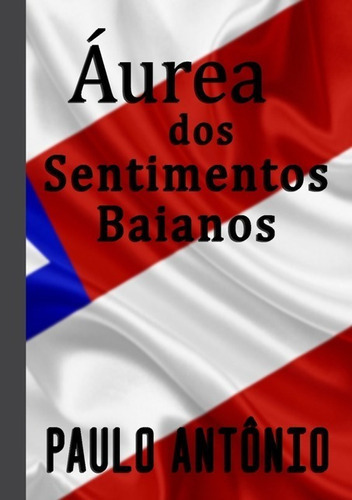 Áurea Dos Sentimentos Baianos, De Paulo Antônio. Série Não Aplicável, Vol. 1. Editora Clube De Autores, Capa Mole, Edição 1 Em Português, 2020