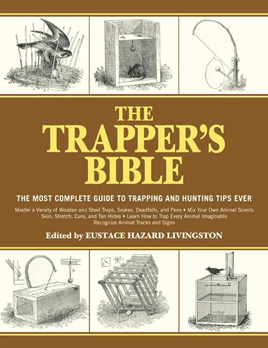 The Trapper's Bible: The Most Complete Guide On Trapping And