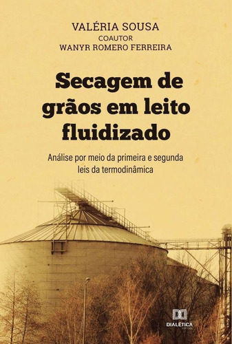 Secagem de grãos em leito fluidizado, de Valéria Sousa. Editorial Dialética, tapa blanda en portugués, 2022