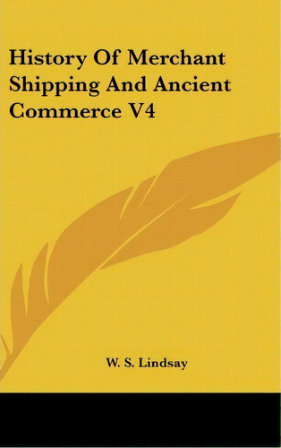 History Of Merchant Shipping And Ancient Commerce V4, De W S Lindsay. Editorial Kessinger Publishing, Tapa Dura En Inglés