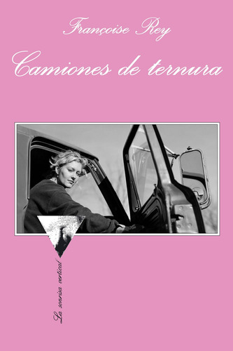 Camiones de ternura, de Rey, Françoise. La sonrisa vertical Editorial Tusquets México, tapa blanda en español, 2011