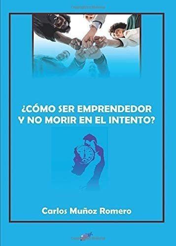 Libro: ¿cómo Ser Emprendedor Y No Morir En El Intento? (sp