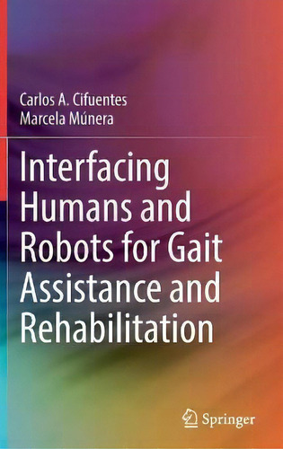 Interfacing Humans And Robots For Gait Assistance And Rehabilitation, De Carlos A. Cifuentes., Vol. 1. Editorial Springer Nature Switzerland Ag, Tapa Dura En Inglés