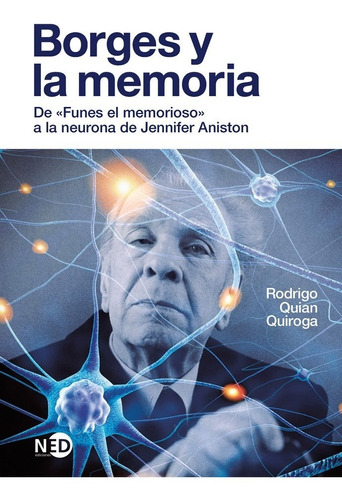 Borges Y La Memoria. Rodrigo Quian Quiroga