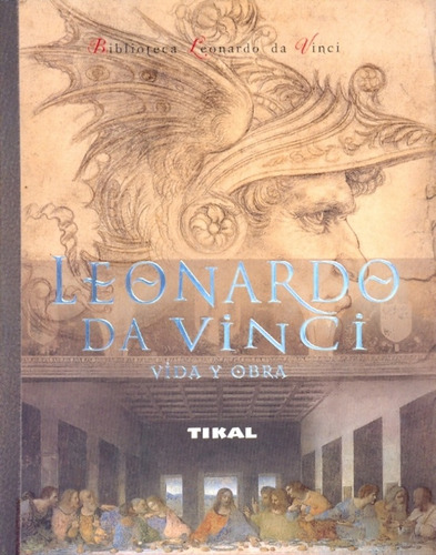 Leonardo Da Vinci. Vida Y Obra - Tikal