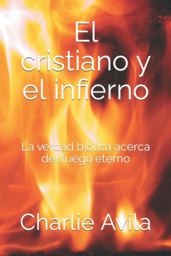 Libro: El Cristiano Y El Infierno: La Verdad Biblica Acerca 