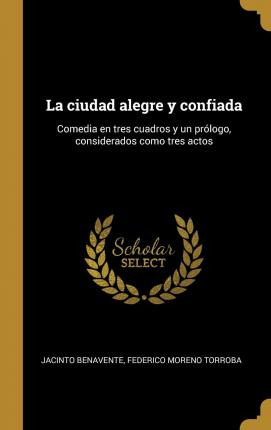 Libro La Ciudad Alegre Y Confiada : Comedia En Tres Cuadr...