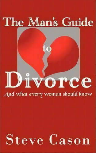 The Man's Guide To Divorce, De Steve Cason. Editorial Authorhouse, Tapa Blanda En Inglés