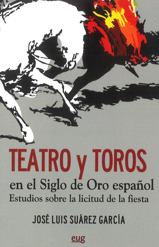 Teatro Y Toros En El Siglo De Oro Español - Suarez Garci...