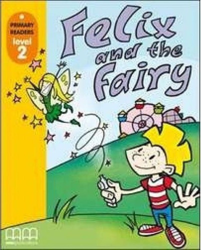 Felix And The Fairy - Mm Primary Readers Level 2 W/cd-rom