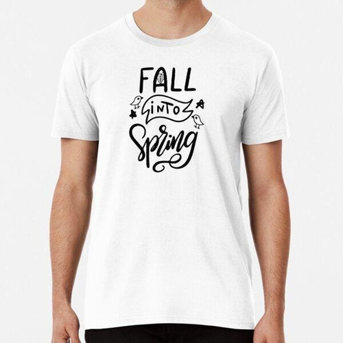 Remera Camiseta Fall Into Spring Algodon Premium 