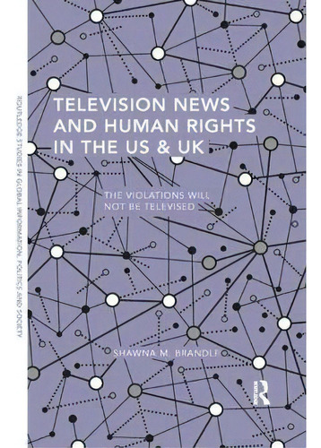 Television News And Human Rights In The Us & Uk, De Shawna M. Brandle. Editorial Taylor Francis Inc, Tapa Blanda En Inglés