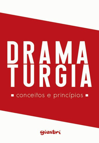 Dramaturgia: Conceitos E Princípios: Conceitos E Principios, De Giostri, Alex. Editora Giostri, Capa Mole, Edição 1ª Edição - 2018 Em Português