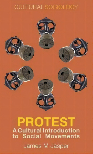 Protest : A Cultural Introduction To Social Movements, De James M. Jasper. Editorial Polity Press, Tapa Dura En Inglés