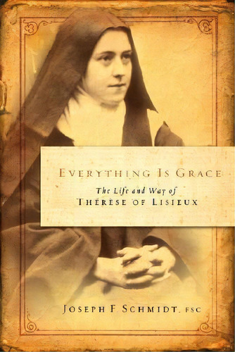 Everything Is Grace : The Life And Way Of Therese Of Lisieux, De Joseph F Schmidt. Editorial Word Among Us Press, Tapa Blanda En Inglés