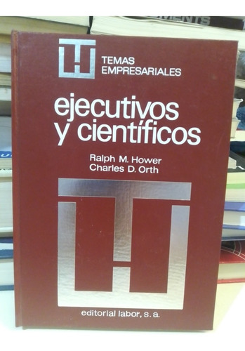 Ejecutivos Y Científicos - Ralph M. Hower / Charles D. Orth (Usado)