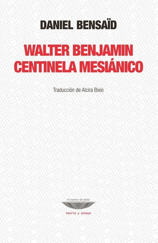 Walter Benjamin: Centinela Mesiánico - Daniel Bensaïd