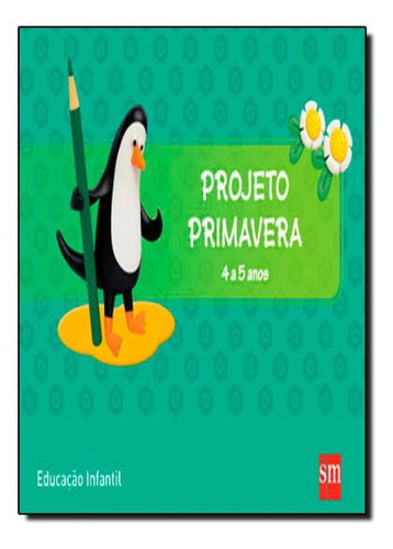 Projeto Primavera De 4 A 5 Anos: Educação Infantil, De Equipe Edições Sm. Editora Sm (didaticos), Capa Mole Em Português