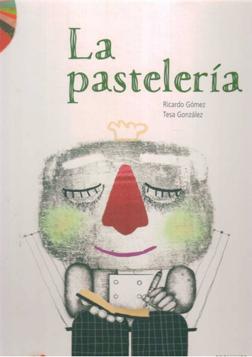 Pasteleria, La, de GOMEZ, RICARDO / GONZALEZ, TESA. Editorial Edelvives, tapa blanda en español