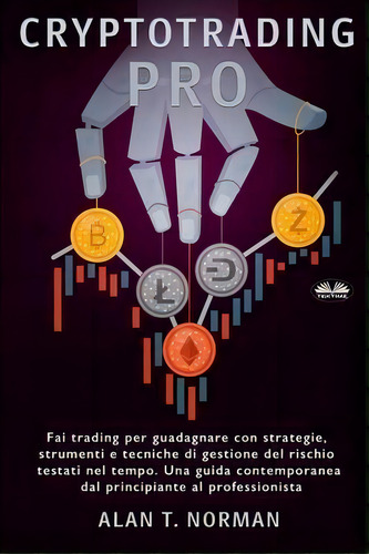 Cryptotrading Pro : Scambia Per Vivere Con Strategie Collaudate Nel Tempo, Strumenti E Tecniche D..., De Alan T Norman. Editorial Tektime, Tapa Blanda En Italiano
