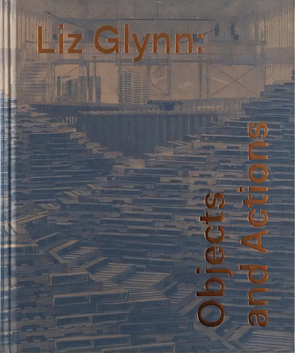 Liz Glynn: Objects And Actions, De Susan Cross. Editorial Prestel, Tapa Blanda, Edición 1 En Inglés