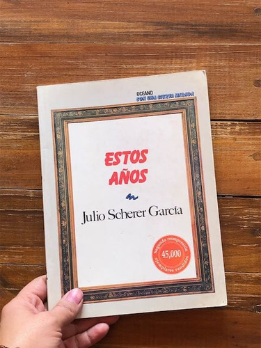 Julio Scherer García.  Estos Años. Firmado. Océano. México *