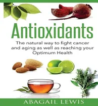 Comprar Libro Antioxidants : The Natural Way To Fight Cancer And ...
