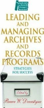 Leading And Managing Archives And Records Programs - Bruc...
