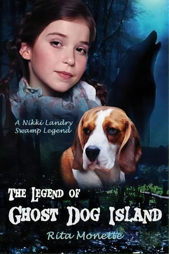 The Legend Of Ghost Dog Island, De Rita Monette. Editorial Mirror World Publishing, Tapa Blanda En Inglés