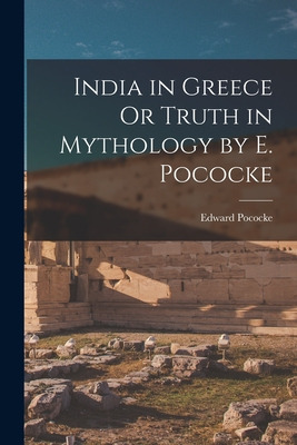 Libro India In Greece Or Truth In Mythology By E. Pococke...
