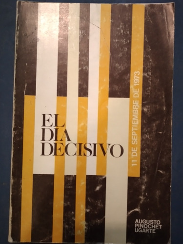 El Dia Decisivo / Augusto Pinochet Ugarte/ A7