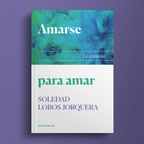 Amarse Para Amar: La Respuesta, De Soledad Lobos Jorquera. Si Editorial Hojas Del Sur, Tapa Blanda En Español, 2024