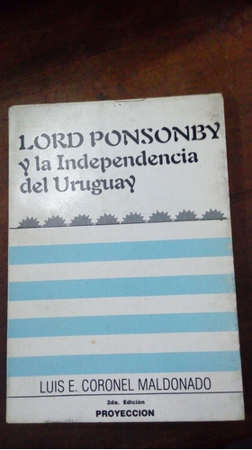 Libro Lord Ponsonby  Y La Independencia Del Uruguay