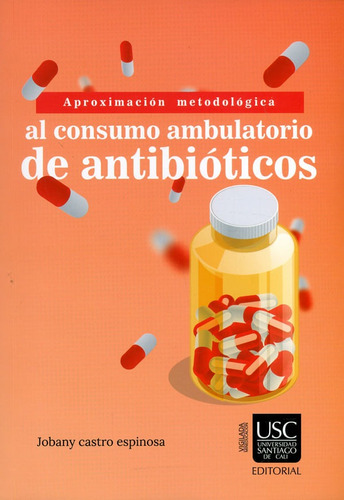 Aproximación Metodológica Al Consumo Ambulatorio De Antibióticos, De Jobany Castro Espinosa. Editorial U. Santiago De Cali, Tapa Blanda, Edición 2018 En Español