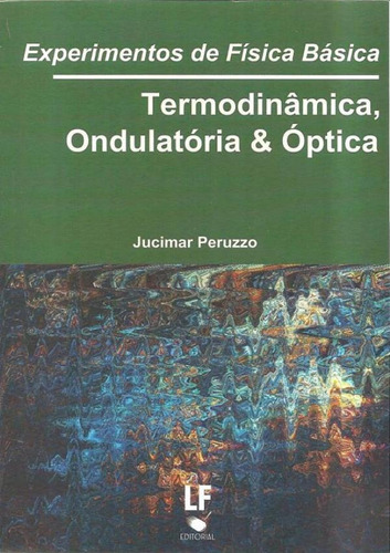 Experimentos De Fisica Basica - Termodinamica, Ondulatoria E Optica, De Jucimar Peruzzo. Editora Livraria Da Fisica, Capa Brochura Em Português