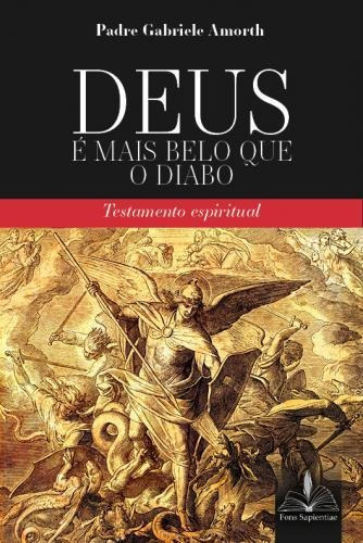 Deus É Mais Belo Que O Diabo: Testamento Espiritual, De Amorth, Gabriele. Editora Fons Sapientiae Em Português