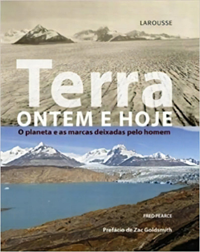 Terra: Ontem E Hoje - O Planeta E As Marcas Deixadas Pelo Homem, De Fred Pearce. Editora Larousse Em Português