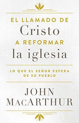 Libro : El Llamado De Cristo A Reformar La Iglesia Lo Que E