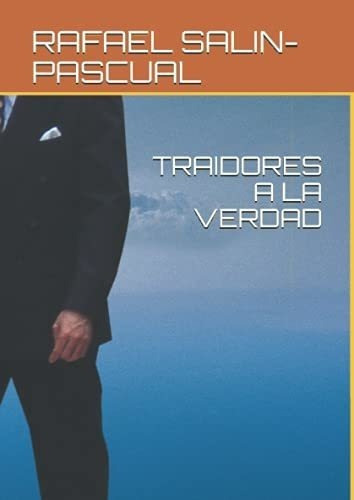 Traidores A La Verdad - Salin-pascual, Rafael, De Salin-pascual, Rafael. Editorial Independently Published En Español