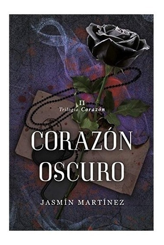 Libro Corazón Oscuro - Trilogía Corazón 2 - Jasmin Martinez