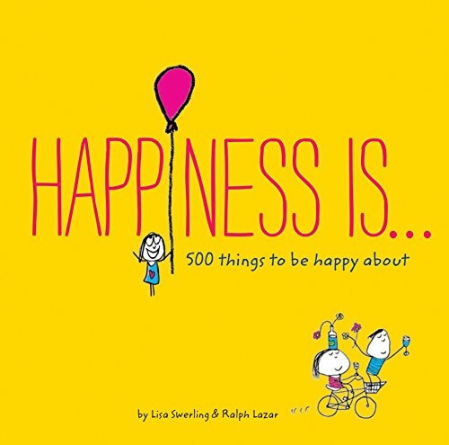 Happiness Is . . .: 500 Things To Be Happy About, De Lisa Swerling, Ralph Lazar. Editorial Chronicle Books, Tapa Blanda En Inglés, 0000