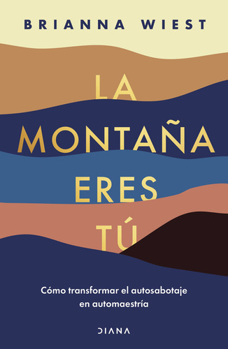 La Montaña Eres Tú Td: La Montaña Eres Tú Td., De Brianna Wiest. Autoayuda, Vol. Uno. Editorial Grupo Planeta, Tapa Dura, Edición 1 En Español, 2024