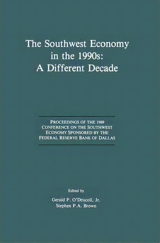 The Southwest Economy In The 1990s: A Different Decade : Proceedings Of The 1989 Conference On Th..., De Gerald P. O'driscoll. Editorial Springer, Tapa Dura En Inglés